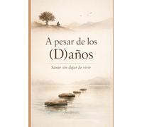 A pesar de los (D)años: Sanar sin dejar de vivir