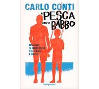 A pesca con il babbo. Manuale di complicità tra padre e figlio