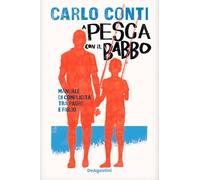 A pesca con il babbo. Manuale di complicità tra padre e figlio