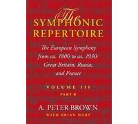 A. Peter Brown The Symphonic Repertoire, Volume III, Part B (Copertina rigida)
