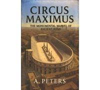 A Peters Circus Maximus (Tascabile) Circus Maximus: From Stone to Spectacle