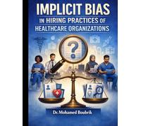 A Phenomenological Study: Implicit Bias in the Hiring Practices of Health Care Organizations: Perception, Impact on Workforce Diversity, Mitigation Methods, and Implementation Assessment