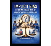A Phenomenological Study: Implicit Bias in the Hiring Practices of Health Care Organizations: Perception, Impact on Workforce Diversity, Mitigation Methods, and Implementation Assessment