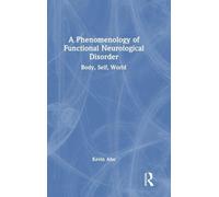 A Phenomenology of Functional Neurological Disorder: Body, Self, World