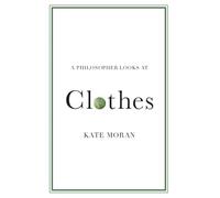 Kate Moran A Philosopher Looks at Clothes (Tascabile) Philosopher Looks At