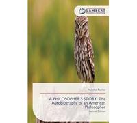 A PHILOSOPHER'S STORY: The Autobiography of an American Philosopher