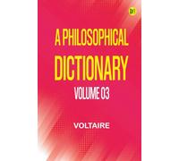 A Philosophical Dictionary Volume 03