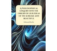 A Philosophical Enquiry into the Origin of Our Ideas of the Sublime and Beautiful
