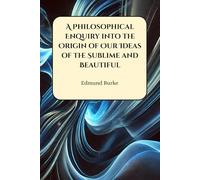 A Philosophical Enquiry into the Origin of Our Ideas of the Sublime and Beautiful