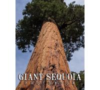 A Photo Book Of Giant Sequoia: A Great Gift With Compelling And Impressive Pictures Of Giant Sequoia To Relax And Relieve Stress For All Ages & Genders On Christmas, Birthday
