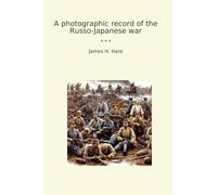 A photographic record of the Russo-Japanese war