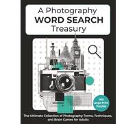 A Photography Word Search Treasury - The Ultimate Collection of Photography Terms, Techniques, and Brain Games for Adults: 100 Large Print Photography Word Search Puzzles | 8.5 x 11 inches | Gift for Vacations, Holidays, and Free Time