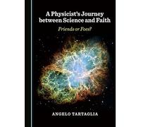A Physicist's Journey between Science and Faith: Friends or Foes?