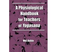 Mel Robin A Physiological Handbook for Teachers of Yogasana (Tascabile)