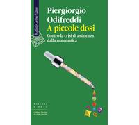 A PICCOLE DOSI. CONTRO LA CRISI DI ASTINENZA DALLA MATEMATICA - ODIFREDDI