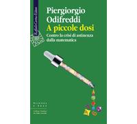A piccole dosi. Contro la crisi di astinenza dalla matematica - Odifreddi ...