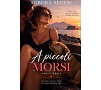 A piccoli morsi: Un romanzo di amore, fame e seconde possibilità