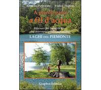 A piccoli passi a fil d'acqua. Laghi del Piemonte. Itinerari per baby trekker dal marsupio allo scarponcino