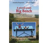 A piccoli passi Big Bench. 50 panchine giganti in Piemonte. Itinerari per ...