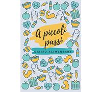 A piccoli passi: Diario alimentare - Agenda giornaliera per tenere traccia di ciò che mangi e della tua attività fisica, un aiuto quotidiano per perdere peso.