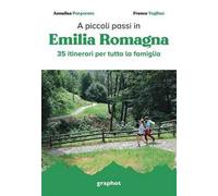 A piccoli passi in Emilia Romagna. 35 itinerari per tutta la famiglia