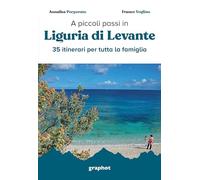 A piccoli passi in Liguria di Levante. 35 itinerari per tutta la famiglia