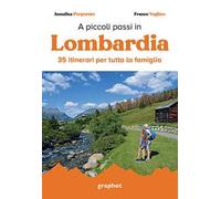 A piccoli passi in Lombardia. 35 itinerari per tutta la famiglia