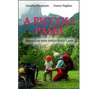 Annalisa Porporato / Franco Voglino - A Piccoli Passi. Itinerari Per Baby Trekk