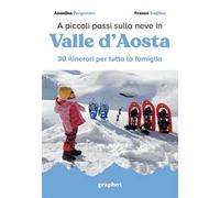 A piccoli passi sulla neve in Valle d'Aosta. 30 itinerari per tutta la famiglia