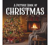 A Picture Book of Christmas for Seniors with Alzheimer’s and Dementia: Beautiful and Heartwarming Christmas photos to Inspire Joy, Calm, and Connection for Those Living with Memory Loss.