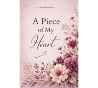 A Piece of My Heart: A Beautiful Floral Lined Notebook for Women, Quiet Writing, and Everyday Reflection