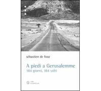 A piedi a Gerusalemme. 184 giorni, 184 volti