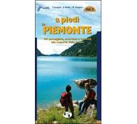 A piedi in Piemonte. 107 passeggiate, escursioni e trekking alla scoperta della natura. Vol. 3