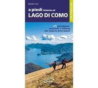 A piedi intorno al Lago di Como. 45 passeggiate, escursioni e tre