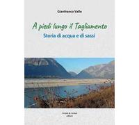 Libri Valle Gianfranco - A Piedi Lungo Il Tagliamento. Storia Di Acqua E Di Sass