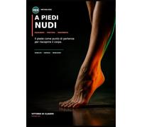 A PIEDI NUDI: Il piede come punto di partenza per scoprire il corpo