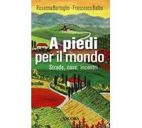 A piedi per il mondo. Strade, case, incontri