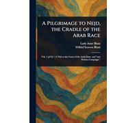 A Pilgrimage to Nejd, the Cradle of the Arab Race