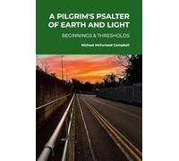A Pilgrim's Psalter of Earth and Light - Beginnings & Thresholds