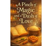A Pinch of Magic and a Dash of Love: A Grumpy Sunshine Magical Bakery Cozy Fantasy Romance