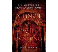 A Pinch of Pure Cunning: Six Mysteries from Ancient Rome