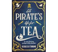 A Pirate's Life for Tea: A heart-warming cosy fantasy for those who love adventure with their tea . . .
