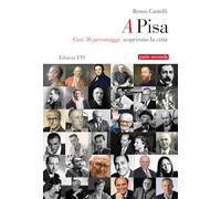 A Pisa. Così 36 personaggi scoprirono Pisa (Vol. 2)