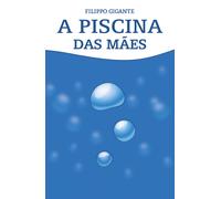 A piscina das mães. Traduzido por Ana Clara Vieira da Fonseca di Filippo Gigante