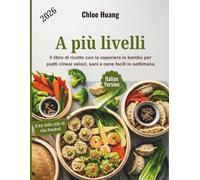 A più livelli: Il libro di ricette con la vaporiera in bambù per piatti cinesi veloci, sani e cene facili in settimana