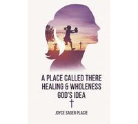 A Place Called There: Healing & Wholeness God’s Idea