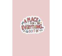 A Place For Everything... Sort Of: A Casual Journal for Notes, Plans, and Everything in Between