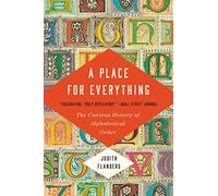 A Place for Everything: The Curious History of Alphabetical Order