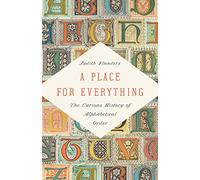 A Place for Everything: The Curious History of Alphabetical Order