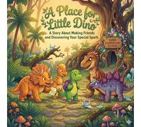 A Place for Little Dino: A Story About Making Friends and Discovering Your Special Spark.